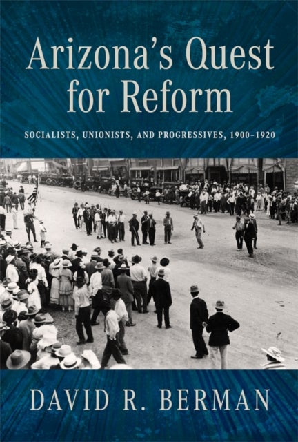 Arizona's Quest for Reform - Socialists, Unionists, and Progressives, 1900–1920