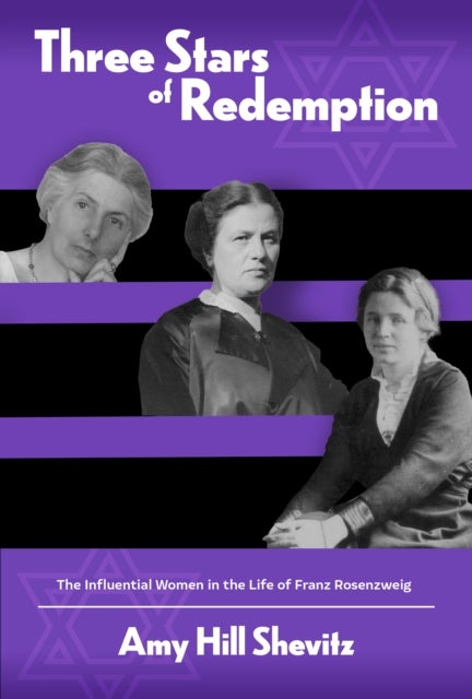 Three Stars of Redemption - The Influential Women in the Life of Franz Rosenzweig