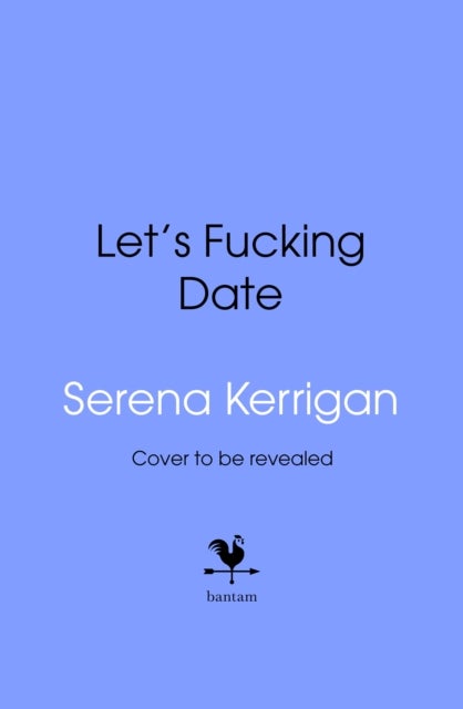 Let's F*cking Date - Become the Prize, Enjoy the Ride, and Never Settle Again