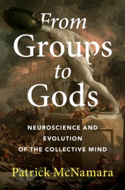 From Groups to Gods - Neuroscience and Evolution of the Collective Mind