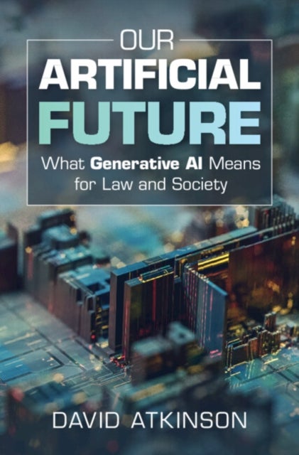 Our Artificial Future - What Generative AI Means for Law and Society