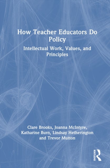 How Teacher Educators Do Policy - Intellectual Work, Values, and Principles