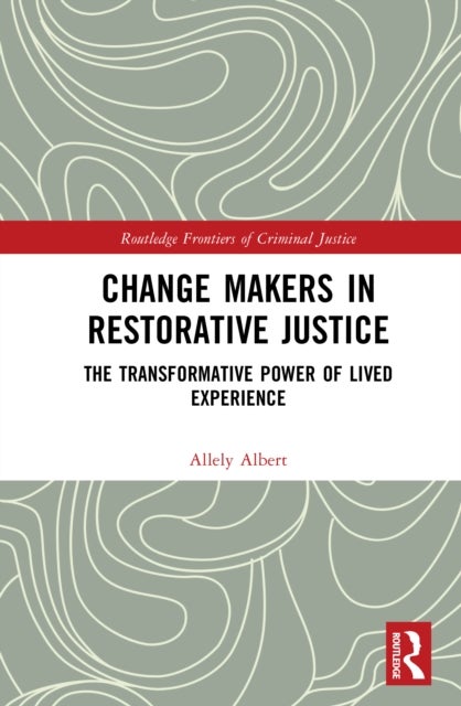 Change Makers in Restorative Justice - The Transformative Power of Lived Experience