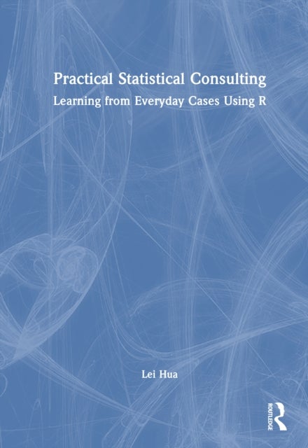 Practical Statistical Consulting - Learning from Everyday Cases Using R