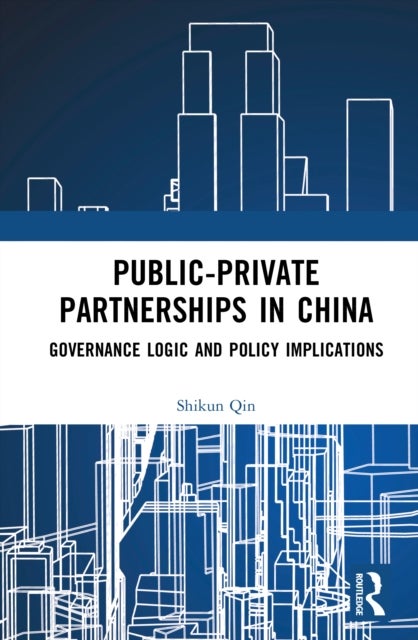 Public-Private Partnerships in China - Governance Logic and Policy Implications