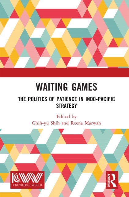 Waiting Games - The Politics of Patience in Indo-Pacific Strategy