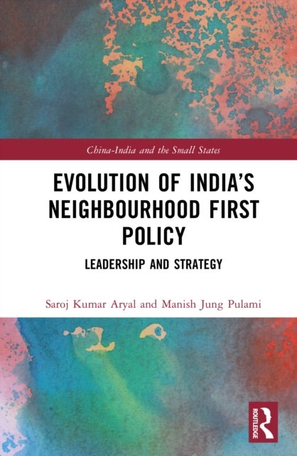 Evolution of India’s Neighbourhood First Policy - Leadership and Strategy