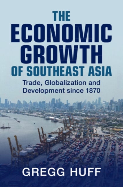 The Economic Growth of Southeast Asia - Trade, Globalization and Development since 1870