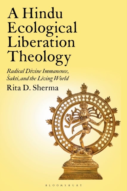 A Hindu Ecological Liberation Theology - Radical Divine Immanence, Shakti, and the Living World