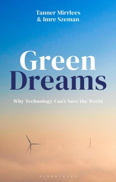 Green Dreams - Why Technology Can't Save the World
