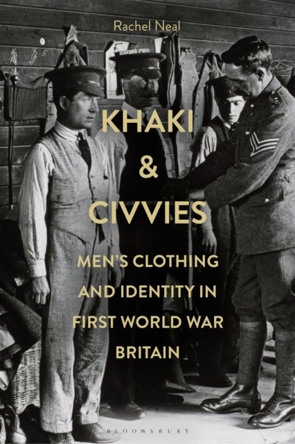 Khaki and Civvies - Men’s Clothing and Identity in First World War Britain