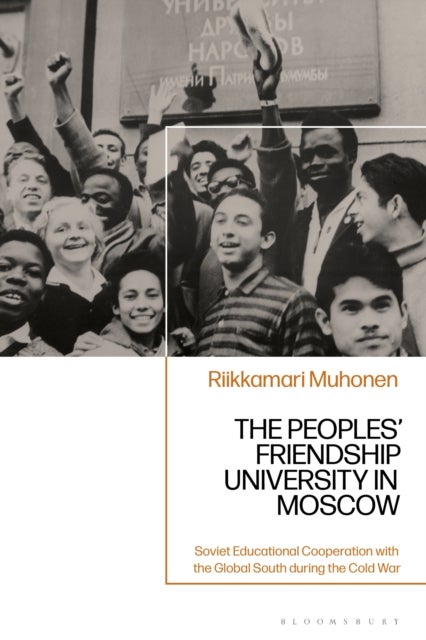 The Peoples' Friendship University in Moscow - Soviet Educational Cooperation with the Global South during the Cold War