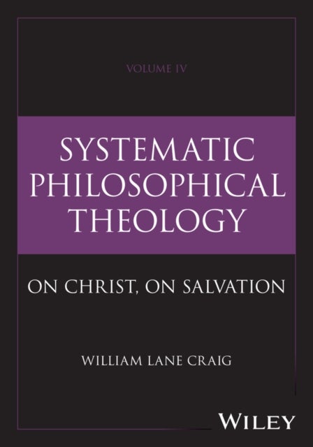 Systematic Philosophical Theology: Volume IV - On Christ, On Salvation