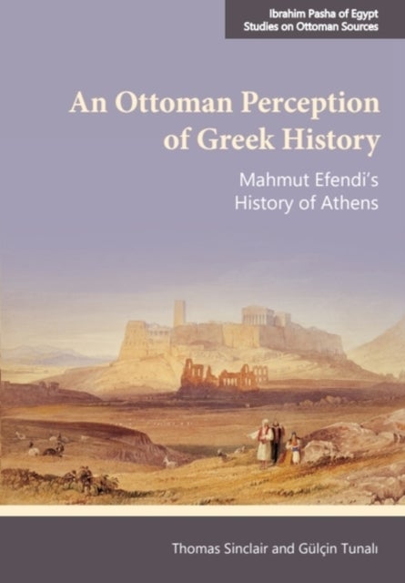 An Ottoman Perception of Greek History - Mahmut Efendi’s History of Athens
