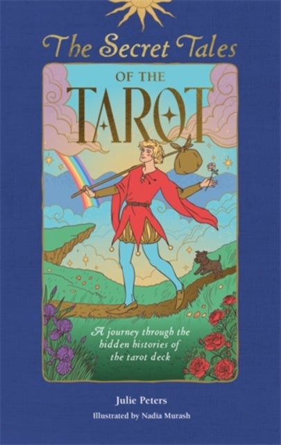 The Secret Tales of the Tarot - A Journey Through the Hidden Histories of the Tarot Deck