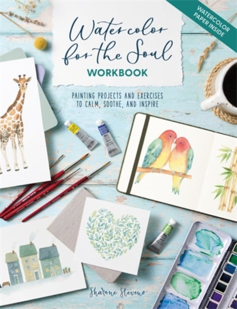 Watercolor for the Soul Workbook - Painting Projects and Exercises to Calm, Soothe, and Inspire