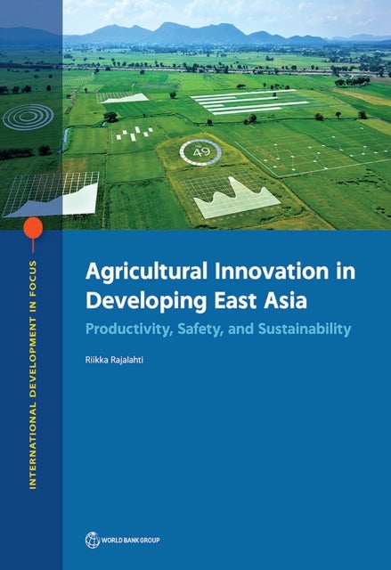 Agricultural Innovation in Developing East Asia - Productivity, Safety, and Sustainability