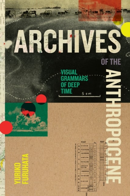 Archives of the Anthropocene - Visual Grammars of Deep Time