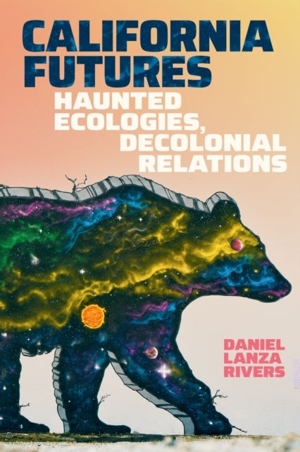 California Futures - Haunted Ecologies, Decolonial Relations