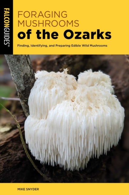 Foraging Mushrooms of the Ozarks - Finding, Identifying, and Preparing Edible Wild Mushrooms