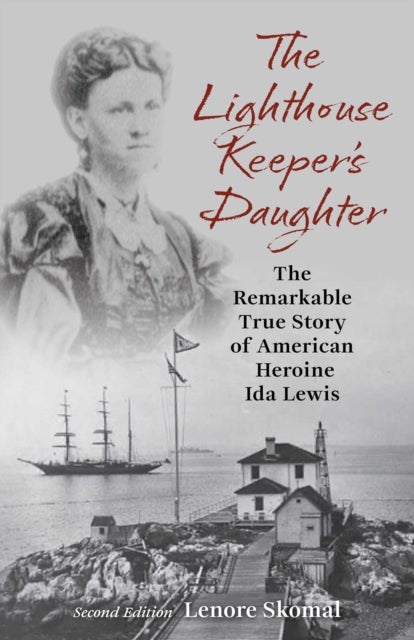 The Lighthouse Keeper's Daughter - The Remarkable True Story of American Heroine Ida Lewis