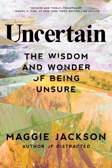 Uncertain - The Wisdom and Wonder of Being Unsure