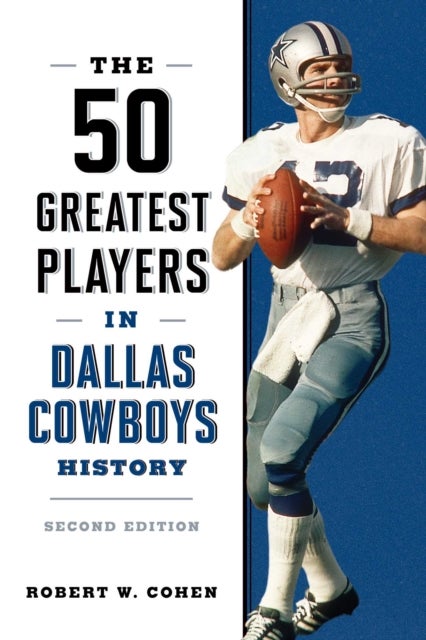 The 50 Greatest Players in Dallas Cowboys History