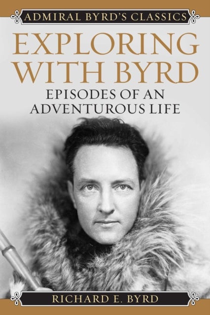 Exploring with Byrd - Episodes of an Adventurous Life