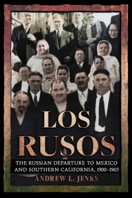 Los Rusos - The Russian Departure to Mexico and Southern California, 1900–1965