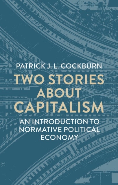 Two Stories About Capitalism - An Introduction to Normative Political Economy