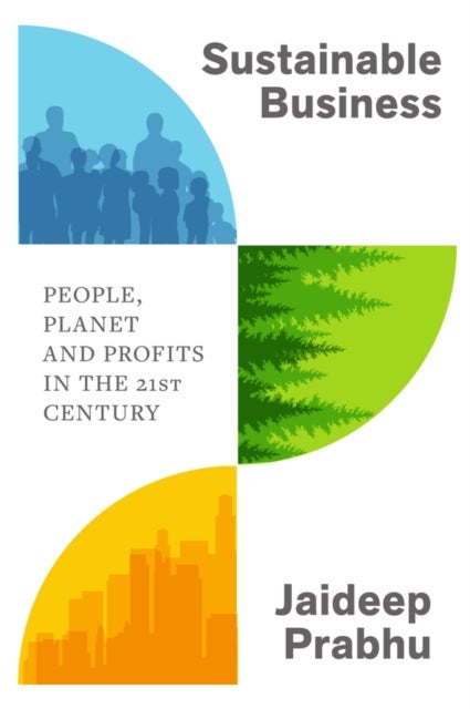 Sustainable Business - People, Planet and Profits in the 21st Century