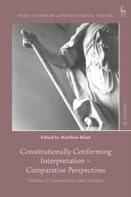 Constitutionally Conforming Interpretation – Comparative Perspectives - Volume 2: Connections and Analysis