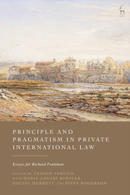 Principle and Pragmatism in Private International Law - Essays for Richard Fentiman