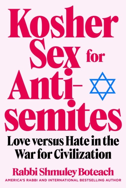 Kosher Sex for Antisemites - Love versus Hate in the War for Civilization