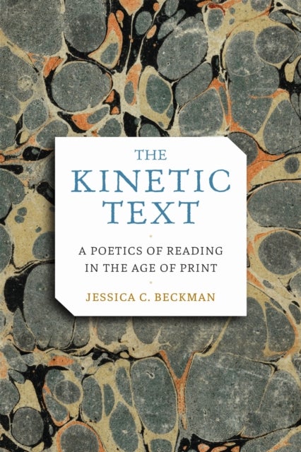 The Kinetic Text - A Poetics of Reading in the Age of Print