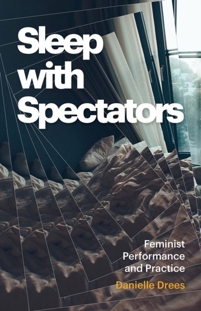 Sleep with Spectators - Feminist Performance and Practice