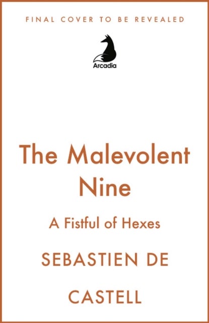 The Malevolent Nine: A Fistful of Hexes - They're Not Evil, Just Misunderstood. The Explosive New Fantasy Novel By The Author Of Traitor's Blade