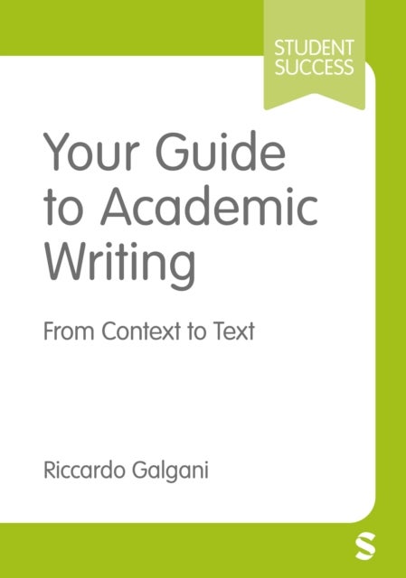 Your Guide to Academic Writing - From Context to Text