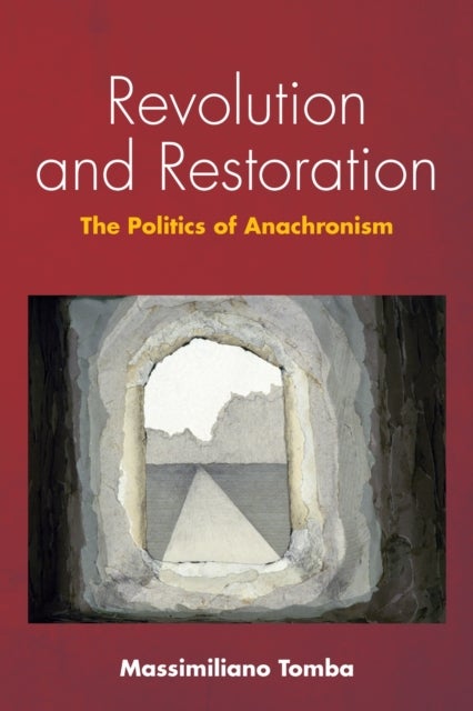 Revolution and Restoration - The Politics of Anachronism