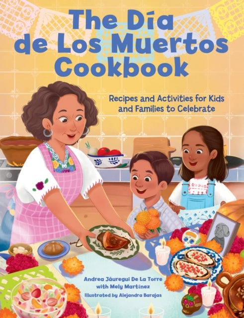 The Dia de Los Muertos Cookbook - Recipes and Activities for Kids and Families to Celebrate