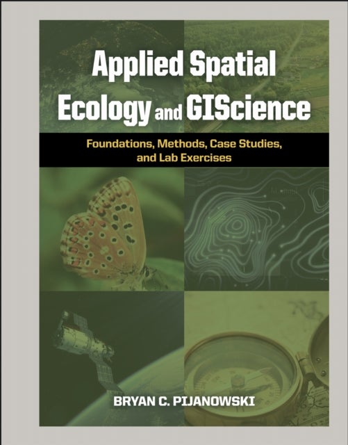 Applied Spatial Ecology and GIScience - Foundations, Methods, Case Studies, and Lab Exercises