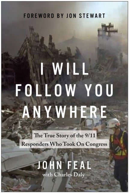 I Will Follow You Anywhere - The True Story of the 9/11 Responders Who Took on Congress
