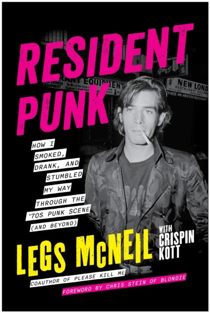 Resident Punk - How I Smoked, Drank, and Stumbled My Way Through the '70s Punk Scene (and Beyond)