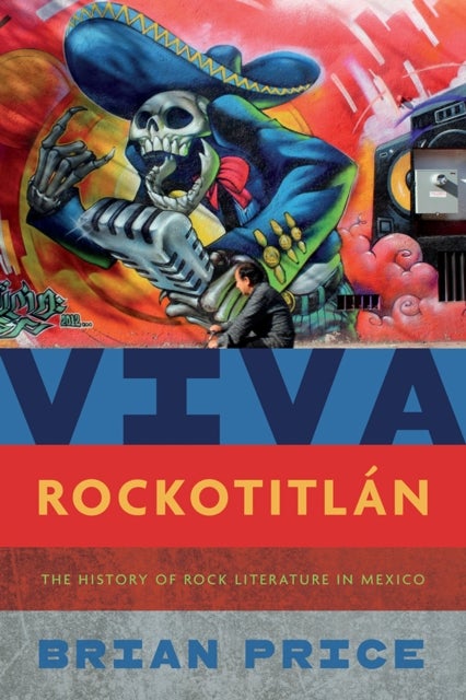 Viva Rockotitlan - The History of Rock Literature in Mexico
