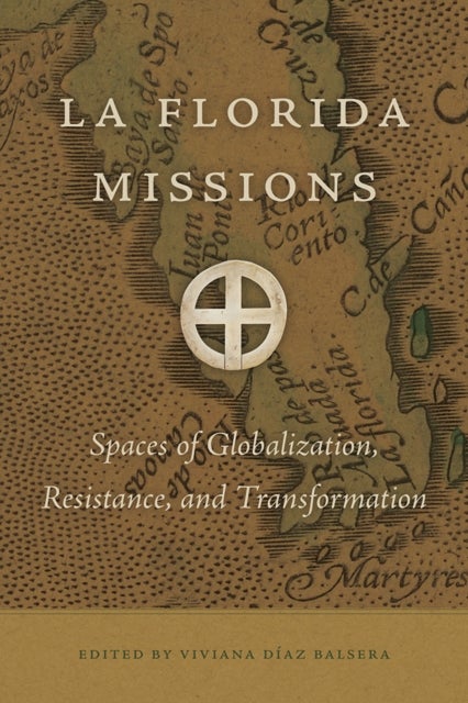 La Florida Missions - Spaces of Globalization, Resistance, and Transformation
