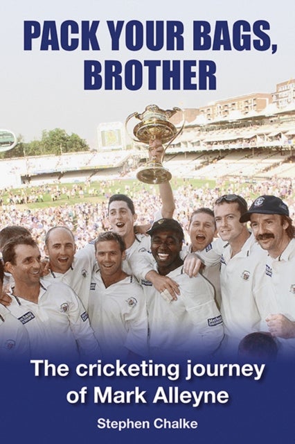 Pack Your Bags, Brother - The cricketing journey of Mark Alleyne