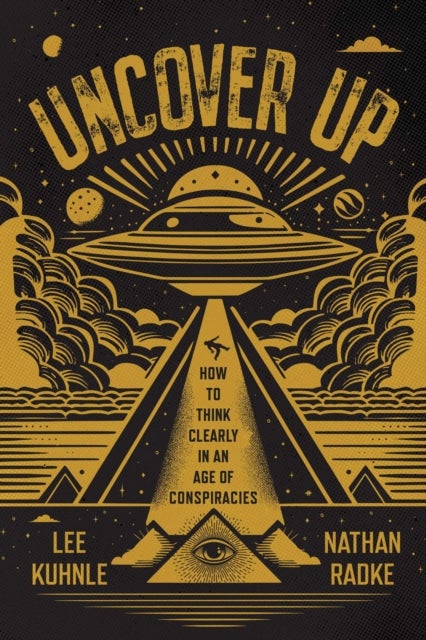 Uncover Up - How to Think Clearly in an Age of Conspiracies