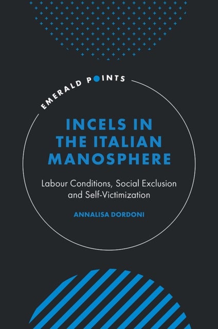 Incels in the Italian Manosphere - Labour Conditions, Social Exclusion and Self-Victimization