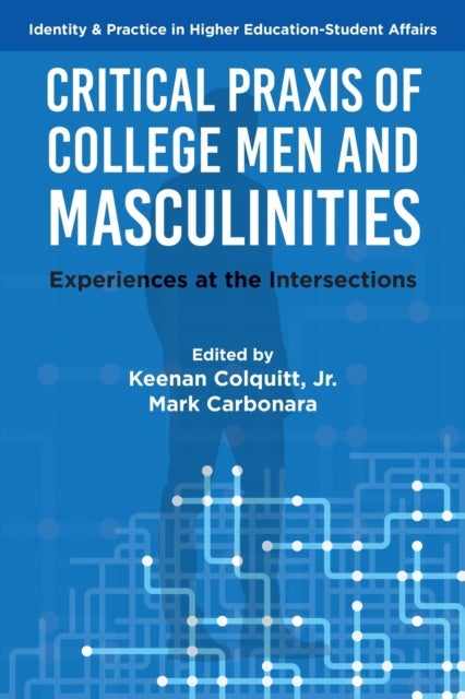 Critical Praxis of College Men and Masculinities - Experiences at the Intersections