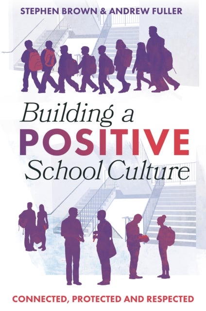 Building a Positive School Culture - Connected, Protected and Respected